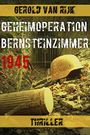 GEHEIMOPERATION BERNSTEINZIMMER 1945 Cover des Buches GEHEIMOPERATION BERNSTEINZIMMER 1945 (ISBN: B0713VRVZY)