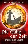 Die Gabe der Zeit - Magischer Sturm (Band 3) Cover des Buches Die Gabe der Zeit - Magischer Sturm (Band 3) (ISBN: B077KSMC9C)