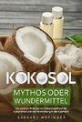 KOKOSÖL: Mythos oder Wundermittel - Die positive Wirkung von Kokosnussöl auf die Gesundheit und die Verwendung in der Kosmetik (Kokosfett) Cover des Buches KOKOSÖL: Mythos oder Wundermittel - Die positive Wirkung von Kokosnussöl auf die Gesundheit und die Verwendung in der Kosmetik (Kokosfett) (ISBN: B07DN1V3W2)