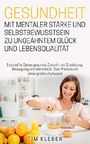 Gesundheit: Mit mentaler Stärke und Selbstbewusstsein zu ungeahntem Glück und Lebensqualität.: Erschaffe Deine gesunde Zukunft mit Ernährung, Bewegung und Mentalität. Das Praxisbuch. Cover des Buches Gesundheit: Mit mentaler Stärke und Selbstbewusstsein zu ungeahntem Glück und Lebensqualität.: Erschaffe Deine gesunde Zukunft mit Ernährung, Bewegung und Mentalität. Das Praxisbuch. (ISBN: B07P5HV661)