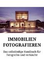 Immobilien fotografieren: Das vollständige Handbuch für Fotografen und Verkäufer Cover des Buches Immobilien fotografieren: Das vollständige Handbuch für Fotografen und Verkäufer (ISBN: B085NV1RN1)
