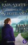 Lady Violet ermittelt in Schottland | Ein Regency Cosy Crime (Verwicklungen, Verbrechen und eine Lady 3) Cover des Buches Lady Violet ermittelt in Schottland | Ein Regency Cosy Crime (Verwicklungen, Verbrechen und eine Lady 3) (ISBN: B0FPLP576F)