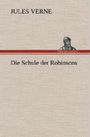 Die Schule der Robinsons Cover des Buches Die Schule der Robinsons (ISBN: 9783846099810)