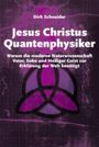 Jesus Christus Quantenphysiker - Warum die moderne Naturwissenschaft Vater, Sohn und Heiliger Geist zur Erklärung der Welt benötigt Cover des Buches Jesus Christus Quantenphysiker - Warum die moderne Naturwissenschaft Vater, Sohn und Heiliger Geist zur Erklärung der Welt benötigt (ISBN: B00DCCP5G2)