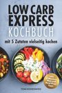 Low Carb Express-Kochbuch: mit 5 Zutaten vielseitig kochen | Abnehmen ohne Verzicht!: Mühelos kochen, genussvoll essen, gesünder leben: Inkl. 4-Wochen-Plan und Meal-Prep-Tipps Cover des Buches Low Carb Express-Kochbuch: mit 5 Zutaten vielseitig kochen | Abnehmen ohne Verzicht!: Mühelos kochen, genussvoll essen, gesünder leben: Inkl. 4-Wochen-Plan und Meal-Prep-Tipps (ISBN: 9783982871509)