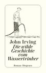 Die wilde Geschichte vom Wassertrinker Cover des Buches Die wilde Geschichte vom Wassertrinker (ISBN: 9783257601329)