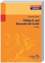 Philipp II und Alexander der Grosse Cover des Buches Philipp II und Alexander der Grosse (ISBN: 9783534245901)