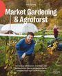 Market Gardening & Agroforst Cover des Buches Market Gardening & Agroforst (ISBN: 9783706629645)
