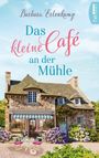 Das kleine Café an der Mühle Cover des Buches Das kleine Café an der Mühle (ISBN: 9783732545032)