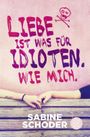 Liebe ist was für Idioten. Wie mich. Cover des Buches Liebe ist was für Idioten. Wie mich. (ISBN: 9783733501464)