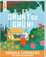 Es grünt so grün! Geniale Lifehacks für Gartenliebhaber Cover des Buches Es grünt so grün! Geniale Lifehacks für Gartenliebhaber (ISBN: 9783735854698)