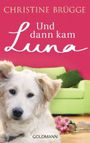 Und dann kam Luna Cover des Buches Und dann kam Luna (ISBN: 9783442477180)
